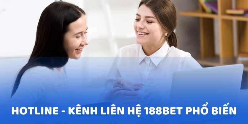 Hotline luôn được nhiều người chơi ưu tiên khi liên hệ 188BET