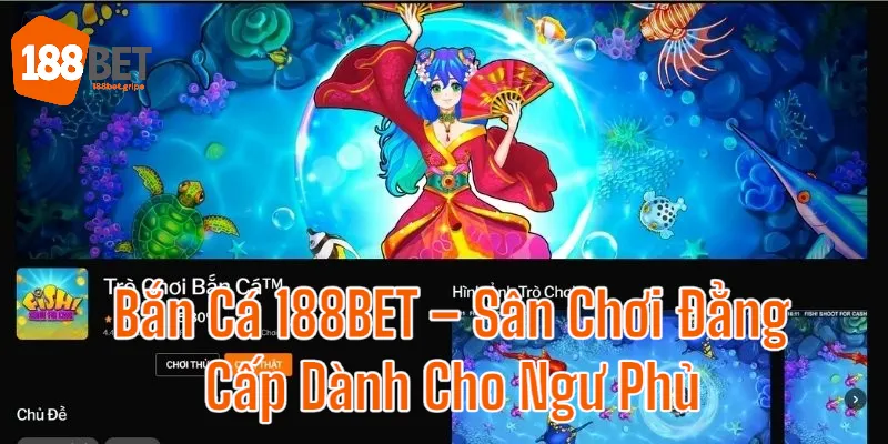 Khái quát sảnh game bắn cá 188BET sang trọng