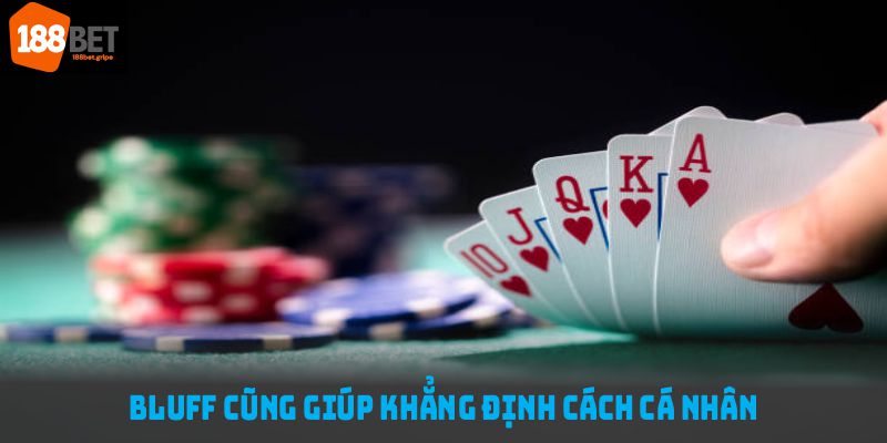 Bluff cũng giúp khẳng định cách cá nhân, khơi dậy niềm phấn khích