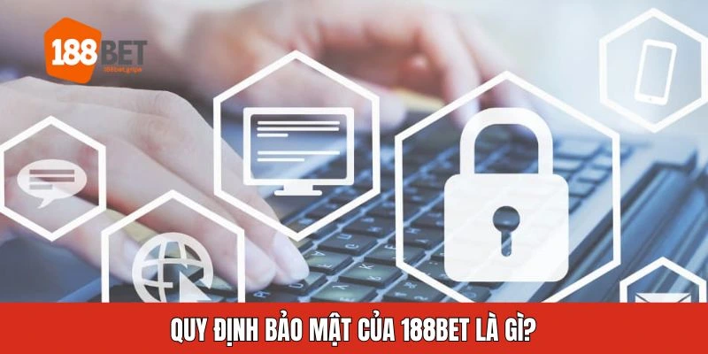 Quy định bảo mật của 188BET là gì?