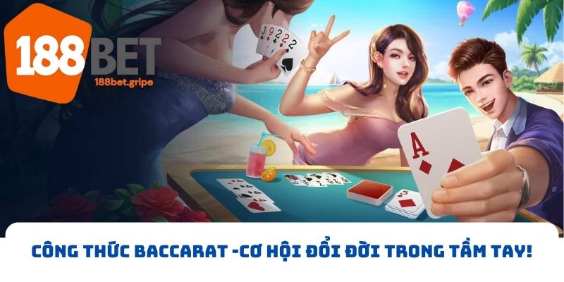 Công thức chơi Baccarat giúp nhận cơ hội đổi đời trong tầm tay!