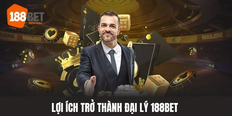 Đại lý 188BET và những lợi ích thú vị khi nhận về