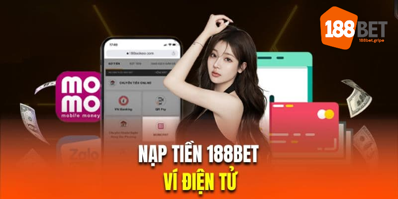 Nạp tiền 188BET qua ví điện tử siêu nhanh chóng