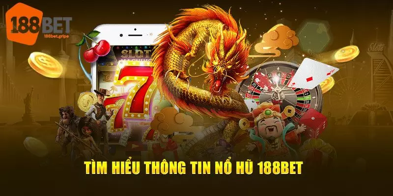 Nổ hũ 188BET hứa hẹn không gian cá cược đẳng cấp