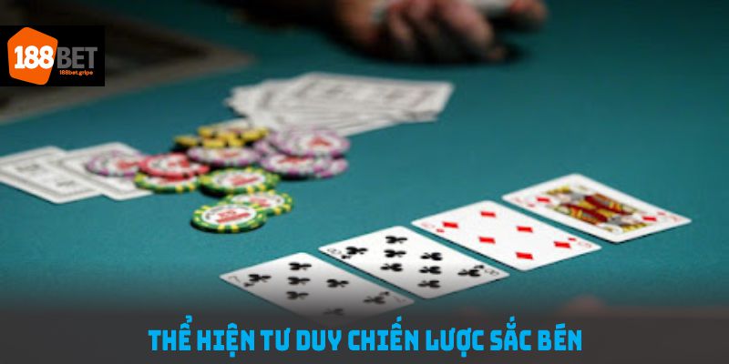 Bluff thành công thường thể hiện tư duy chiến lược sắc bén