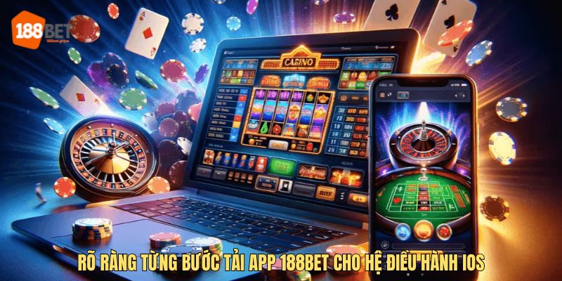 Rõ ràng từng bước tải app 188BET cho hệ điều hành IOS