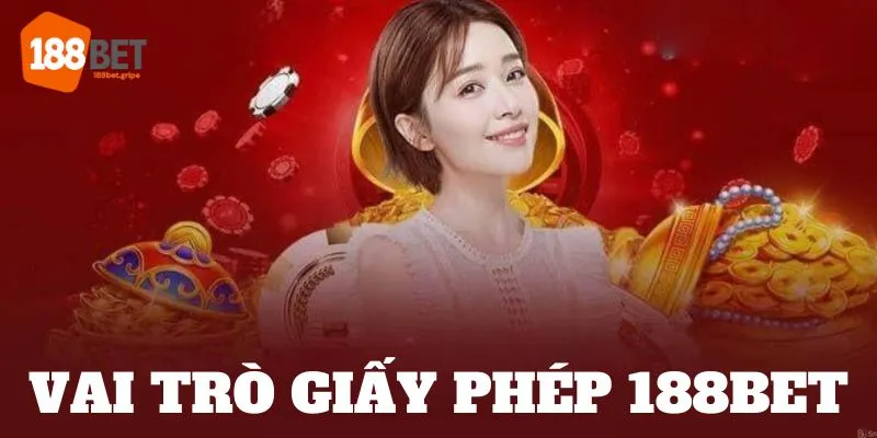 Vai trò giấy phép hoạt động 188BET sở hữu